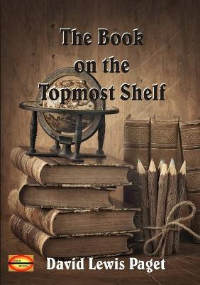 The Book on the Topmost Shelf(English, Paperback, Paget David Lewis)