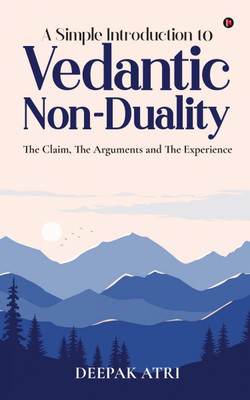 A Simple Introduction to Vedantic Non-Duality(English, Paperback, Deepak Atri)
