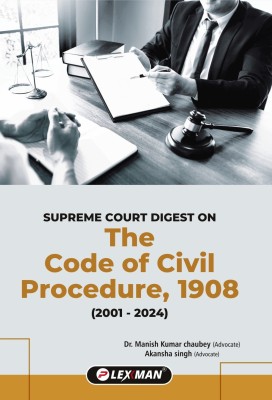 Supreme Court Digest On The Code of Civil Procedure, 1908 (2001 - 2024)(Hardcover, Dr. Manish Kumar Chaubey, Akansha Singh)