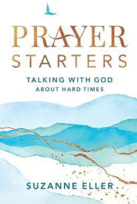 Prayer Starters - Talking with God about Hard Times(English, Paperback, Eller Suzanne)