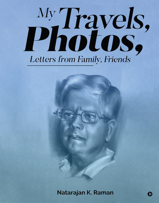 My Travels, Photos, Letters From Family, Friends(English, Hardcover, Natarajan K. Raman)