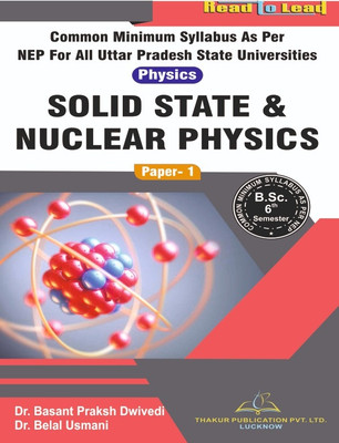 (PHYSICS ) (Paper-1) SOLID STATE & NUCLEAR PHYSICS B.Sc 6th Sem U.P SATE NEP2020 base Syllabus book by Thakur publication(Paperback, Dr. Basant Prakash Dwivedi , Dr. Belal Usmani) (PHYSICS ) (Paper-1) SOLID STATE & NUCLEAR PHYSICS B.Sc 6th Sem U.P SATE NEP2020 base Syllabus book by Thakur publication(Paperback, Dr. Basant Prakash Dwivedi , Dr. Belal Usmani)