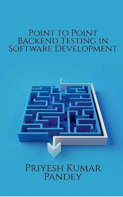 Point to Point Backend Testing in Software Development(English, Paperback, Kumar Priyesh)