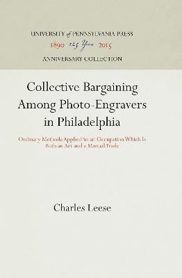 Collective Bargaining Among Photo-Engravers in Philadelphia(English, Electronic book text, Leese Charles)