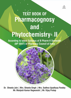 TEXT BOOK OF PHARMACOGNOSY AND PHYTOCHEMISTRY- II - According to latest syllabus of B Pharm-V semester (BP 504T) of Pharmacy Council of India(Paperback, Dr. Shweta Jain, Mrs. Shweta Singh, Mrs. Sadhna Upadhyay, Mr. Manjesh Kumar Nagwanshi, Mr. Vijay Pratap) TEXT BOOK OF PHARMACOGNOSY AND PHYTOCHEMISTRY- II - According to latest syllabus of B Pharm-V semester (BP 504T) of Pharmacy Council of India(Paperback, Dr. Shweta Jain, Mrs. Shweta Singh, Mrs. Sadhna Upadhyay, Mr. Manjesh Kumar Nagwanshi, Mr. Vijay Pratap)