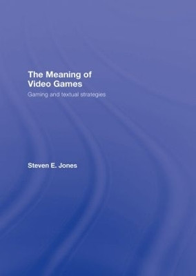 The Meaning of Video Games(English, Hardcover, Jones Steven E.)