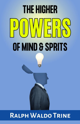 The Higher Powers of Mind and Spirit  - Best Book to Read | All Time Best Seller | Best Books Ever(Paperback, Ralph Waldo Trine)