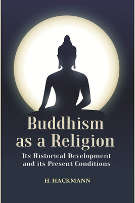 Buddhism as a Religion: Its Historical Development and its Present Conditions(Paperback, H. Hackmann)
