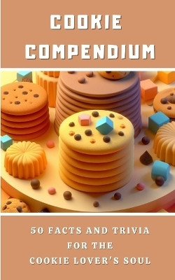 Cookie Compendium - 50 Facts And Trivia For The Cookie Lover's Soul(English, Paperback, Avraham Rebekah)
