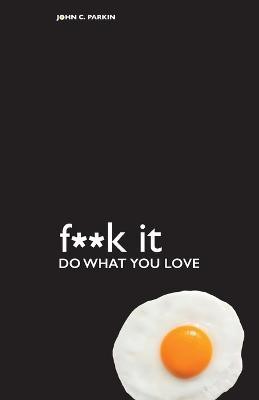 F**k It - Do What You Love(English, Paperback, Parkin John C.)