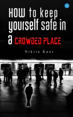 How to keep yourself safe in a Crowded place(English, Paperback, Kaur Nikita)