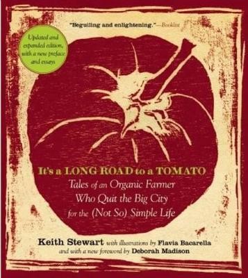 It's a Long Road To a Tomato: Tales of an Organic Farmer Who Quit the Big City for the (Not So) Simple Life(English, Paperback, Stewart Keith)