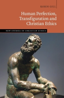Human Perfection, Transfiguration and Christian Ethics(English, Hardcover, Gill Robin)