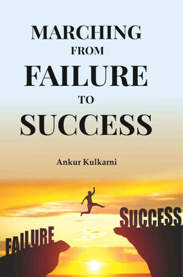 MARCHING FROM FAILURE TO SUCCESS(Paperback, ANKUR KULKARNI)