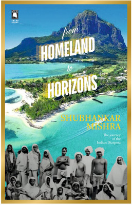 From Homeland to Horizons : The Journey of the Indian Diaspora(Paperback, Shubhankar Mishra)