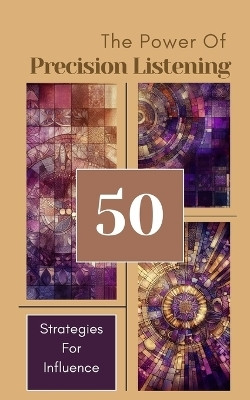 The Power Of Precision Listening - 50 Strategies For Influence(English, Paperback, Anna Yiqrat)