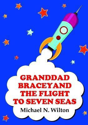 Granddad Bracey and the Flight to Seven Seas(English, Paperback, N. Wilton Michael)