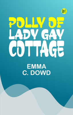 Polly of Lady Gay Cottage(Paperback, Emma C. Dowd)