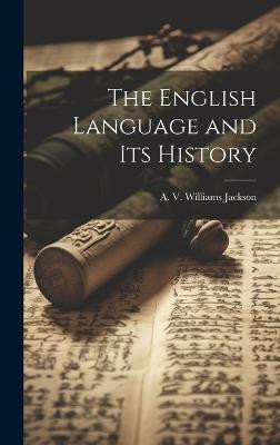The English Language and its History(English, Hardcover, A V Williams (Abraham Valentine Wil)