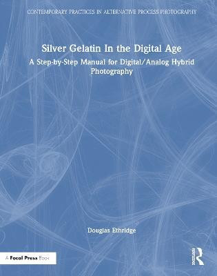 Silver Gelatin In the Digital Age(English, Hardcover, Ethridge Douglas)