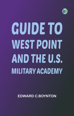 Guide to West Point, and the U.S. Military Academy(Paperback, Edward C.Boynton)