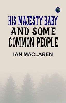 His Majesty Baby and Some Common People(Paperback, Ian Maclaren)