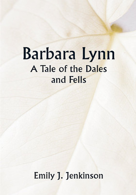 Barbara Lynn: A Tale of the Dales and Fells(Paperback, Emily J. Jenkinson)