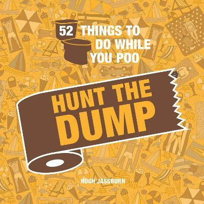 52 Things to Do While You Poo: Hunt the Dump(English, Hardcover, Jassburn Hugh)