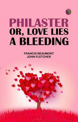 Philaster; Or, Love Lies a Bleeding(Paperback, Francis Beaumont, John Fletcher)