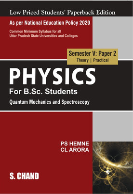 Physics for B.Sc. Students Semester V : Paper 2 | Quantum Mechanics and Spectroscopy | NEP 2020 – For the University of Uttar Pradesh | By S. Chand's 2023(Paperback, P S Hemne, C L Arora)