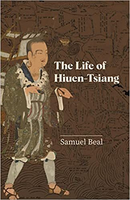 The Life of Hiuen-Tsiang: with an introduction containing an account of the works of I-tsing (Revised, newly composed text edition)(Softcover, Samuel Beal, Shaman Hwui Li, L. Cranmer-Byng (Preface)) The Life of Hiuen-Tsiang: with an introduction containing an account of the works of I-tsing (Revised, newly composed text edition)(Softcover, Samuel Beal, Shaman Hwui Li, L. Cranmer-Byng (Preface))