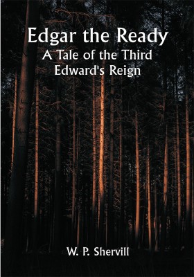 Edgar the Ready: A Tale of the Third Edward's Reign(Paperback, W. P. Shervill)