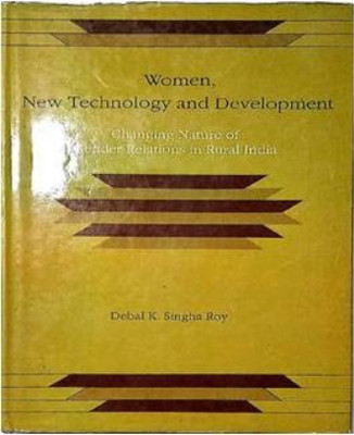 Women, New Technology and Development: Changing Nature of Gender Relations in Rural India(Paperback, Debal K. SinghaRoy)