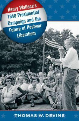Henry Wallace's 1948 Presidential Campaign and the Future of Postwar Liberalism(English, Paperback, Devine Thomas W.)