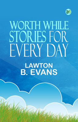 Worth While Stories for Every Day(Paperback, Lawton B. Evans)
