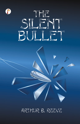 The Silent Bullet(Paperback, Arthur B. Reeve)