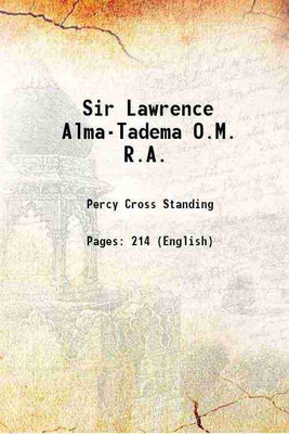 Sir Lawrence Alma-Tadema O.M. R.A. 1905 [Hardcover](Hardcover, Percy Cross Standing)