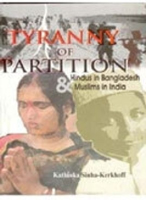 Tyranny of Partition: Hindus in Bangladesh and Muslims in India(Paperback, Kerkhoff Kathinka Sinha)