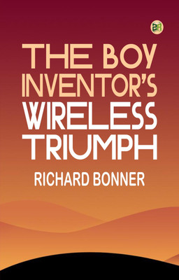 The Boy Inventor's Wireless Triumph(Paperback, Richard Bonner)
