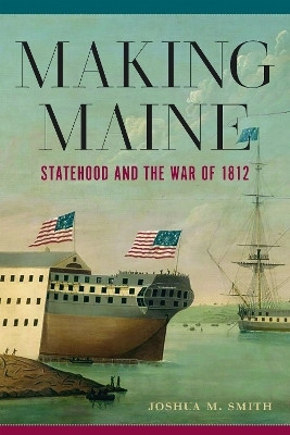 Making Maine(English, Hardcover, Smith Joshua M)