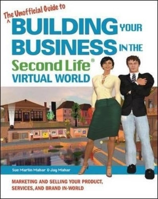 The Unofficial Guide to Building Your Business in the Second Life Virtual World(English, Paperback, Mahar Sue Martin)