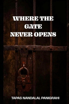 Where The Gate Never Opens(English, Hardcover, Tapas Nandalal Panigrahi)