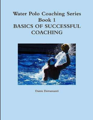 Water Polo Coaching Series- Book 1 Basics of Successful Coaching(English, Paperback, Dettamanti Dante)