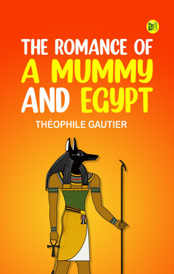 The Romance of a Mummy and Egypt(Paperback, Théophile Gautier)