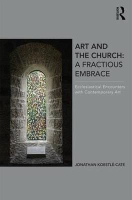 Art and the Church: A Fractious Embrace(English, Hardcover, Koestle-Cate Jonathan)