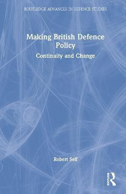 Making British Defence Policy(English, Hardcover, Self Robert)