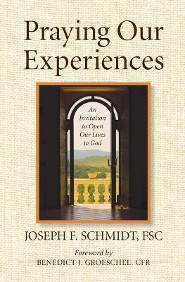 Praying Our Experiences  - An Invitation to Open Our Lives to God(English, Paperback, Schmidt Joseph F)