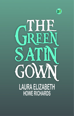 The Green Satin Gown(Paperback, Laura Elizabeth Howe Richards)