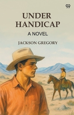 Under Handicap A Novel(Paperback, Jackson Gregory)