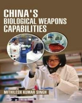China’s Biological Weapons capabilities(Hardcover, Dr. Mithilesh Kumar Singh)